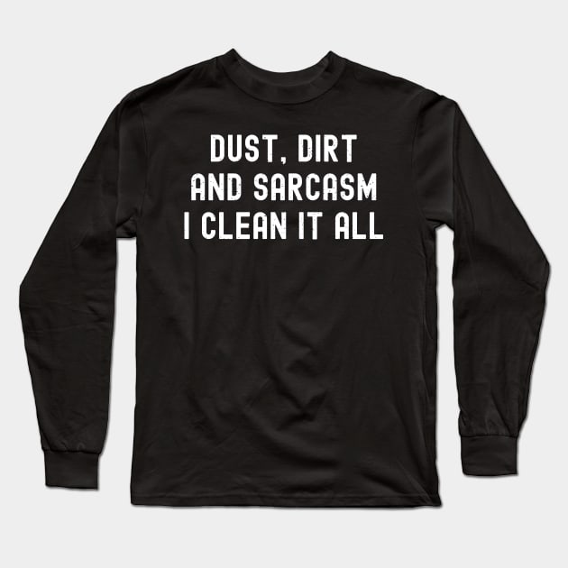 Dust, dirt, and sarcasm – I clean it all Long Sleeve T-Shirt by trendynoize
